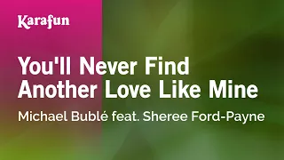 Karaoke You'll Never Find Another Love Like Mine - Michael Bublé feat. Sheree Ford-Payne *