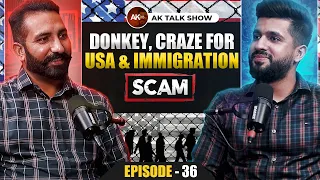 What Happen During Donkey, Craze For USA & Immigration Scams | AK Talk Show | EP- 36