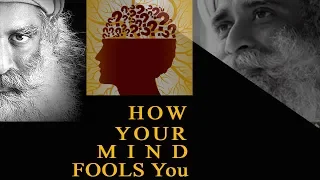 How Your Mind FOOLS You | Don't Miss it | By Sadhguru