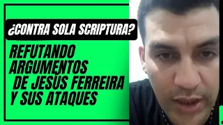 Respondiendo a Jesús Ferreira y sus ataques