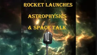 Rocket Launches Astrophysics & Space Talk podcast experiment 1