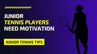Why do Junior Tennis Players need motivation?