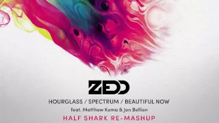 Zedd - Hourglass / Spectrum / Beautiful Now (Half Shark Re-MashUp)