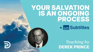 Your Salvation Is An Ongoing Process | Derek Prince