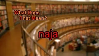 What does naja mean?