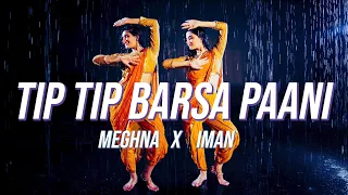 TIP TIP BARSA PAANI - Dance Cover | Meghna Chakraborty & Iman Esmail | Raveena Tandon