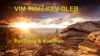 VIM TXUJ KEV DLEB By Dang Thao