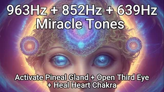 963Hz + 852Hz + 639Hz Miracle Tones to Activate Pineal Gland, Open Third Eye and Heal Heart Chakra