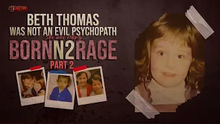 "BornN2Rage" PART 2 | The Real Beth Thomas Story | The Disturbing Truth