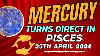 Mercury Direct in Pisces 2024 | Mercury direct in Pisces 25th April to 10th May 2024