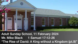Mr. Mike Black -- 1 Sam. 17:12-26 "The Rise of David:  A King without a Kingdom (pt.9)" (2/11/2024)