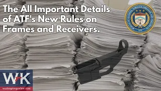 The All Important Details of ATF's New Rules on Frames and Receivers.