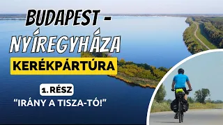 ⛺️Budapest-Nyíregyháza Kerékpártúra 1. rész: Budapesttől a Tisza-tóig - Bringábor