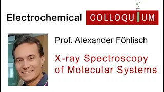 24. Prof. Alexander Föhlisch  - Soft X-ray Spectroscopy of Molecular Systems