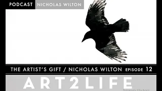 The Artist’s Gift - Nicholas Wilton - The Art2Life Podcast Episode 12