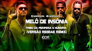 INSÔNIA - TRIBO DA PERIFERIA E HUNGRIA [VERSÃO REGGAE REMIX] @igorproducer