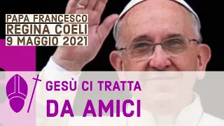 Papa Francesco: Gesù ci chiede di abitare nel suo amore  [REGINA COELI, 9 maggio 2021]