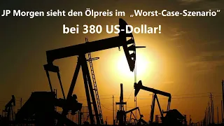 JP Morgan sieht den Ölpreis im „Worst-Case-Szenario“ bei 380 US-Dollar!