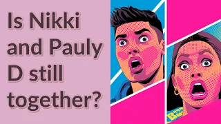 Is Nikki and Pauly D still together?