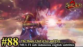 The Magic Chef of Ice and Fire Episode 88 - MULTI SUB Indonesia English Subtitles 冰火魔厨 第88集