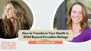 How to Transform Your Health in 2024 Beyond Circadian Biology with Carrie Bennett