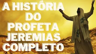 A HISTÓRIA DO PROFETA JEREMIAS COMPLETO, Quem Foi? Sua VIDA, O chamado, O ministério,   A morte.