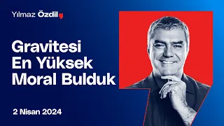 Gravitesi En Yüksek Moral Bulduk - Yılmaz Özdil