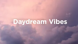 Daydream Vibes ☀️ Relaxing Vibes to Let Your Mind Wander