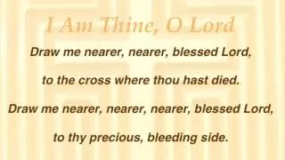 I Am Thine, O Lord (United Methodist Hymnal #419)