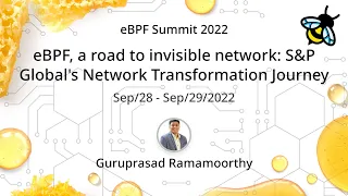 eBPF, a road to invisible network: S&P Global's Network Transformation Journey - Guru Ramamoorthy