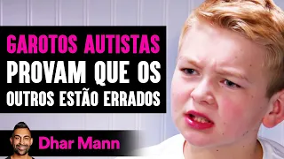 GAROTOS AUTISTAS Provam Que Os Outros Estão Errados | Dhar Mann