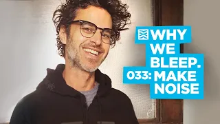 Why We Bleep Podcast with Make Noise!
