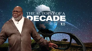 The Autopsy of a Decade - Bishop T.D. Jakes [December 31, 2019]