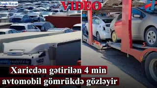 Xaricdən gətirilən 4 min avtomobil gömrükdə gözləyir - VİDEO