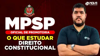 Concurso MPSP Oficial de Promotoria: O que estudar em Direito Constitucional