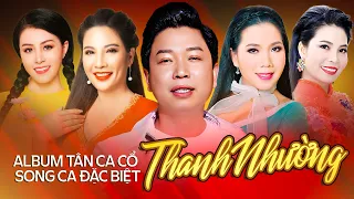 Album Tân Ca Cổ Song Ca Đặc Biệt Thanh Nhường ✔ Tuyệt Phẩm Tân Cổ Song Ca Hay Nhất 2023