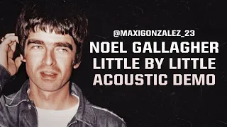 NOEL GALLAGHER - LITTLE BY LITTLE (ACOUSTIC DEMO)