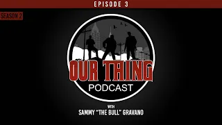 'Our Thing' Podcast Season 2 - Episode 3: GO KILL SAMMY | Sammy "The Bull" Gravano