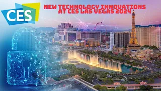 NEW TECHNOLOGY INNOVATIONS at CES Las Vegas 2024