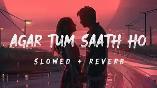 Agar Tum Saath Ho Lofi Song | Slowed + Reverb Lofi Song | New Lofi Song 2024