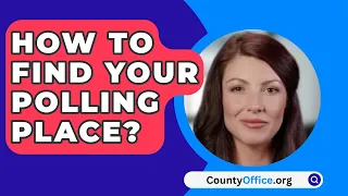 How To Find Your Polling Place? - CountyOffice.org