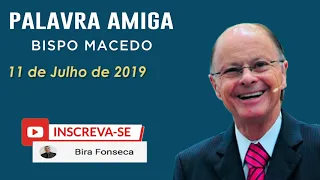 Palavra Amiga Bispo Macedo - 11 de Julho de 2019