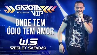 Wesley Safadão - Onde tem ódio tem amor [Garota Vip Fortaleza]