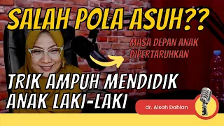 💡Ilmu Parenting: Solusi Islami Mendidik Anak Laki Laki - dr Aisah Dahlan CHt.