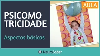 Aspectos Básicos da PSICOMOTRICIDADE | NeuroSaber