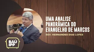 Uma Analise Panorâmica do Evangelho de Marcos | Baú IPP | Rev. Hernandes Dias Lopes | IPP TV