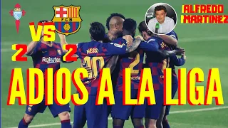 ADIÓS A LA LIGA | CELTA VS BARCELONA (( 2 A 2 )) ( NARRACIÓN Alfredo martinez )