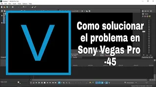 Cómo solucionar el problema de Sony Vegas Pro 16  |  Código de error -45 Tutorial 2020  |