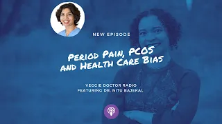 Episode #89: Period Pain, PCOS and Health Care Bias With Dr. Nitu Bajekal