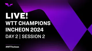 LIVE! | WTT Champions Incheon 2024 | Day 2 | Session 2